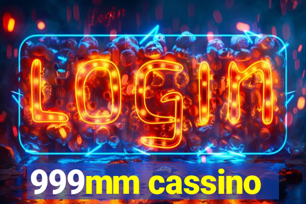 999mm cassino